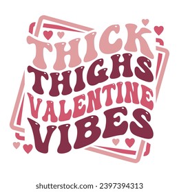 Thick Thighs Valentine Vibes stacked wayvy text design for Valentine's Day celebration