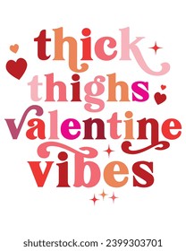 Thick Thighs Valentine Vibes Svg,Retro Valentine Svg,Valentine Quotes ,Funny Valentine ,Valentines T-shirt,Valentine Saying,Valentine Gift,Hello Valentine,Heart Svg,Love T-shirt,Cutting File
 svg