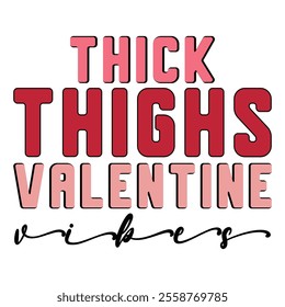 
Thick Thighs Valentine Vibes T shirt Design Lover