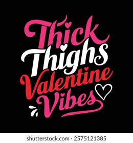 Thick Thighs Valentine Vibes T shirt Design, vector illustration, graphic template, print on demand, textile fabrics, retro style, typography, vintage, eps 10, valentine's day tee