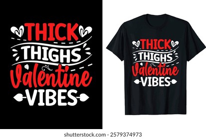 THICK THIGHS VALENTINE VIBES . valentine t-shirt design 