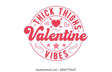 Thick thighs valentine vibes,Valentine's Day,Valentine Day t shirt design,stickers,Valentine's Day t shirt bundle,Happy valentine day typography t shirt quotes,Cricut Cut Files,Silhouette,vector,Love