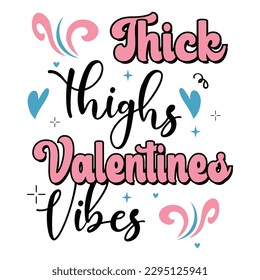 Thick thighs valentines vibes, Mother's day shirt print template,  typography design for mom mommy mama daughter grandma girl women aunt mom life child best mom adorable shirt