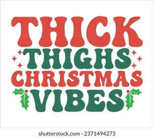 Thick Thighs Vibes SVG, Retro Christmas T-shirt, Funny Christmas Quotes, Merry Christmas Saying SVG, Holiday Saying SVG, New Year Quotes, Winter Quotes SVG, Cut File for Cricut