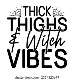 Thick Thighs and Witch Vibes, Halloween quotes SVG cut files Design