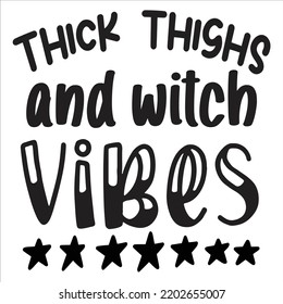 Thick Thighs And Witch Vibes, Happy Halloween Shirt Print Template Sweeet Halloween Pumpkin candy Scary Boo Witch Spooky Bat Vintage Retro Grim Reaper Fairy hocus pocus, Sanderson sisters vector
