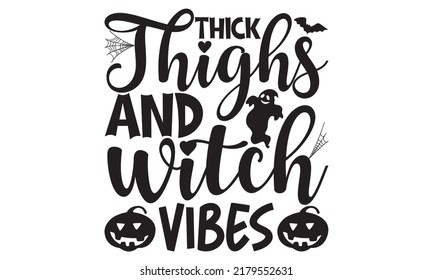 Thick Thighs And Witch Vibes-Halloween Svg, T-Shirt Design, Vector Illustration Isolated On White Background, Handwritten Script For Holiday Party Celebration