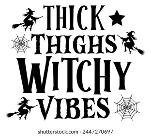 Thick Thighs Witch Vibes,Halloween Svg,Typography,Halloween Quotes,Witches Svg,Halloween Party,Halloween Costume,Halloween Gift,Funny Halloween,Spooky Svg,Funny T shirt,Ghost Svg,Cut file svg