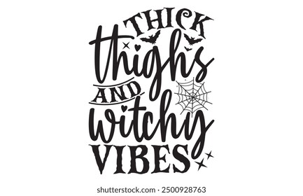 Thick Thighs And Witchy Vibes - Halloween T shirt Design, Artistic Calligraphy Vector, White Background, For Cricut And Silhouette, Custom EPS 10