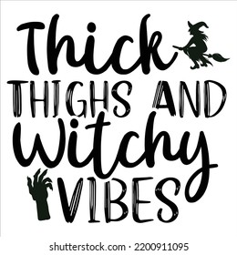 Thick Thighs Witchy Vibes, Happy Halloween Shirt Print Template, Witch Bat Cat Scary House Dark Green Riper Boo Squad Grave Pumpkin Skeleton Spooky Trick Or Treat