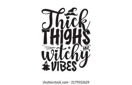 Thick Thighs And Witchy Vibes-Halloween Svg, T-Shirt Design, Vector Illustration Isolated On White Background, Handwritten Script For Holiday Party Celebration