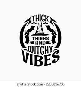 Thick thigs and withcy vibes - Halloween quotes saying design vector.