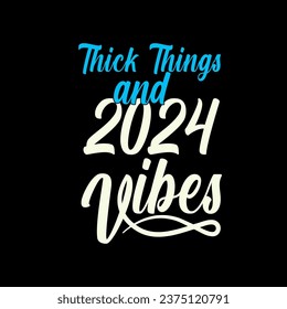 Thick things and 2024 vibes. New year t shirt design
