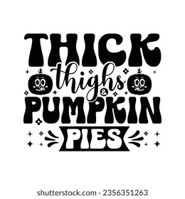 Thick Things And Pumpkin Pies - Fall Lettering Design, Autumn inspirational Design for Shirt