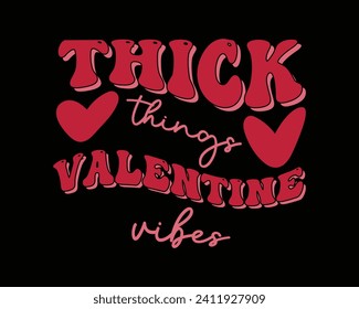 Thick Things Valentine Vibes  Groovy Retro Design,Retro Valentine's Day Quotes,Retro Valentine's Day cut files,Best Valentine's Day Design,valentine's day Shirt