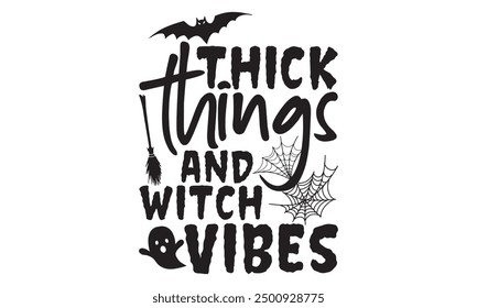 Thick Things And Witch Vibes - Halloween T Shirt Design, Hand drawn lettering phrase isolated on white background, For the design of postcards, banner, flyer and mug.