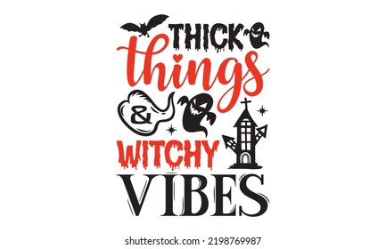 Thick things And witchy vibes - Halloween T shirt Design, Modern calligraphy, Cut Files for Cricut Svg, Illustration for prints on bags, posters