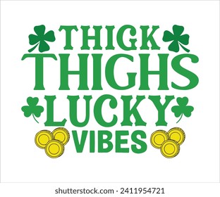 Thigk Thighs Lucky Vibes T-shirt , St Patricks Day T-Shirt, Funny St. Patrick's, Funny Paddys Day, afortunado trébol de tréboles graciosos, Shamrock, Saint Patricks Day, Cortar archivos para Cricut