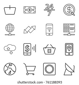 Thin line icon set : basket, money, 24 7, dollar arrow, globe connect, up down, phone wireless, server, cloude service, mobile pay, delete cart, location, earth, ring button, satellite antenna