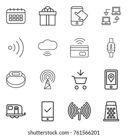 Thin line icon set : calendar, gift, touch, notebook connect, wireless, cloud, tap to pay, smart watch, bracelet, antenna, add cart, mobile location, trailer, checking, grater