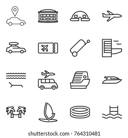 Thin line icon set : car pointer, airport building, dome house, plane, baggage, ticket, suitcase, hotel, lounger, transfer, cruise ship, yacht, palm hammock, windsurfing, inflatable pool
