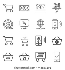 thin line icon set : cart, money, 24 7, dollar arrow, monitor, globe connect, phone pay, add to, mobile, basket, remove from, delete, delivery, checking