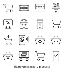 thin line icon set : cart, money, 24 7, monitor arrow, globe connect, phone wireless, add to, mobile pay, basket, remove from, delete, delivery, checking
