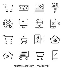 thin line icon set : cart, money, 24 7, dollar arrow, monitor, globe connect, phone pay, add to, mobile, basket, delete, delivery, checking