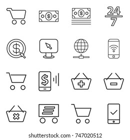 thin line icon set : cart, money, 24 7, dollar arrow, monitor, globe connect, phone wireless, mobile pay, add to basket, remove from, delete, delivery, checking