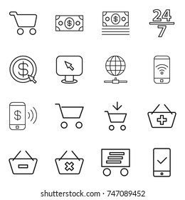 thin line icon set : cart, money, 24 7, dollar arrow, monitor, globe connect, phone wireless, pay, add to, basket, remove from, delete, delivery, mobile checking