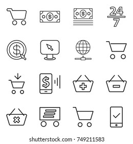 thin line icon set : cart, money, 24 7, dollar arrow, monitor, globe connect, add to, mobile pay, basket, remove from, delete, delivery, checking