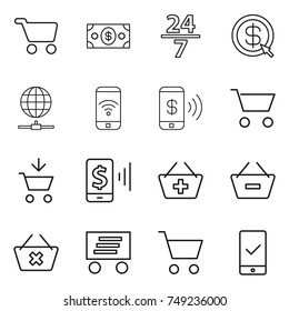 thin line icon set : cart, money, 24 7, dollar arrow, globe connect, phone wireless, pay, add to, mobile, basket, remove from, delete, delivery, checking