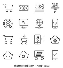 thin line icon set : cart, money, 24 7, dollar arrow, monitor, globe connect, phone wireless, add to, mobile pay, basket, remove from, delete, delivery, checking