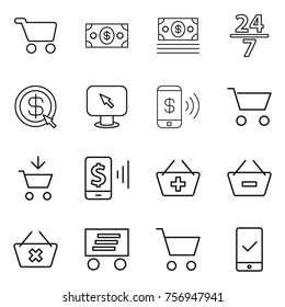 Thin line icon set : cart, money, 24 7, dollar arrow, monitor, phone pay, add to, mobile, basket, remove from, delete, delivery, checking