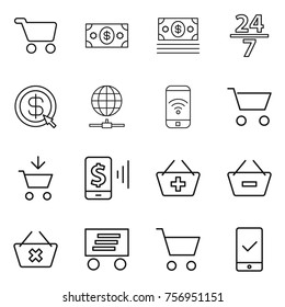 Thin line icon set : cart, money, 24 7, dollar arrow, globe connect, phone wireless, add to, mobile pay, basket, remove from, delete, delivery, checking