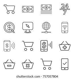 Thin line icon set : cart, money, 24 7, dollar arrow, monitor, globe connect, phone wireless, pay, mobile, add to basket, remove from, delete, checking