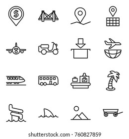 Thin line icon set : dollar pin, bridge, geo, map, plane, scooter shipping, package, train, bus, baggage checking, palm, aquapark, shark flipper, landscape, trailer