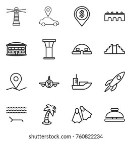 Thin line icon set : lighthouse, car pointer, dollar pin, bridge, airport building, tower, dome house, pyramid, geo, plane, sea shipping, rocket, lounger, palm, flippers, service bell