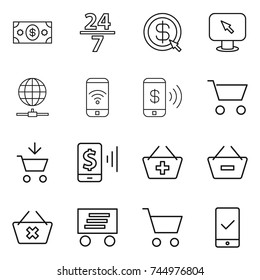 thin line icon set : money, 24 7, dollar arrow, monitor, globe connect, phone wireless, pay, cart, add to, mobile, basket, remove from, delete, delivery, checking
