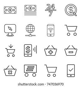 thin line icon set : money, 24 7, dollar arrow, monitor, globe connect, phone wireless, cart, add to, mobile pay, basket, remove from, delete, delivery, checking