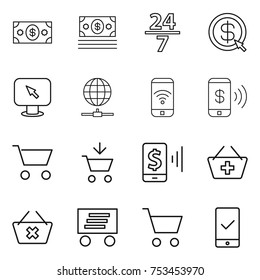 thin line icon set : money, 24 7, dollar arrow, monitor, globe connect, phone wireless, pay, cart, add to, mobile, basket, delete, delivery, checking