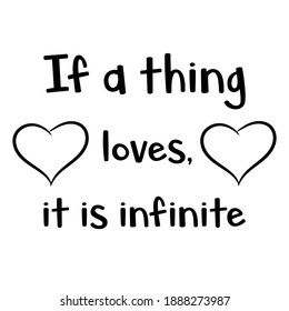 If a thing loves, it is infinite. Vector Quote