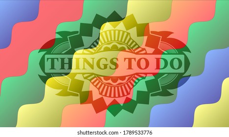 things to do text inside Colorful multicolored realistic emblem. Curvy fancy background. Artistic illustration. 