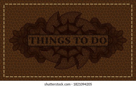 things to do text inside Guilloche leather realistic emblem. Wallet exquisite background. Artistic illustration. 