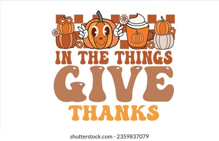 In the Things Give Thanks Retro T-Shirt Design