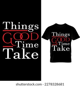 Things Good Time Take T-shirt Design