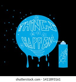 Things happen with hand-drawn quote on  round blue background with white contour. Decorative items in Scandinavian style, spray paint can. Vector drawing in trendy colors for banner, poster, textile.