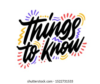 Things to know. Hand drawn dry brush lettering. Ink illustration. Modern calligraphy phrase. Vector illustration.
