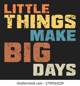 “Little things make big days” motivational quote vector poster, t shirt design 