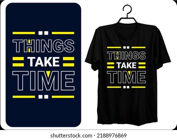 Things take time. Modern quotes t-shirt design. EPS File Format